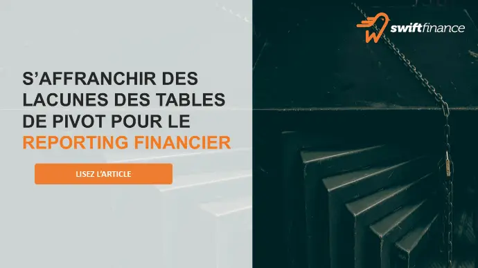 Un article sur comment s'affranchir des limites des tables de pivot dans Microsoft Excel avec la solution FP&A Swiftfinane